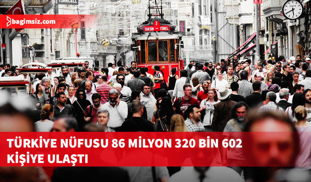 Türkiye'nin nüfusu 1 Temmuz itibarıyla 86 milyon 320 bini geçti