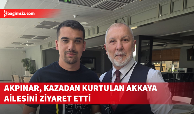 DP Genel Sekreteri Akpınar, kazadan kurtulan Akkaya ailesini ziyaret etti