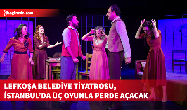 Lefkoşa Belediye Tiyatrosu, üç farklı oyunuyla İstanbul seyircisiyle buluşuyor