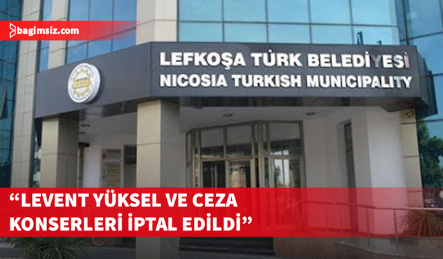 Harmancı: Levent Yüksel ve Ceza konserleri iptal edildi