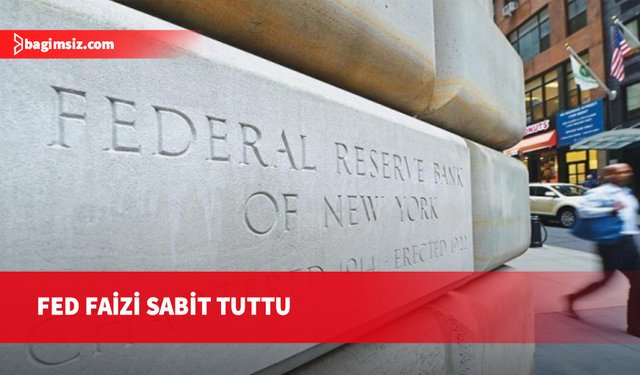 FED faiz kararını açıkladı: Faiz sabit kaldı
