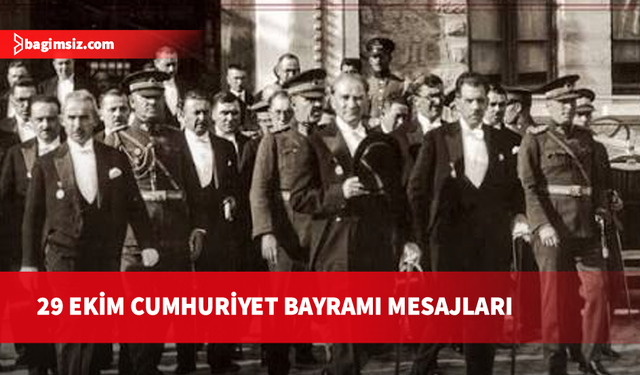 29 Ekim Cumhuriyet Bayramı dolayısıyla bazı bakanlar ile çeşitli kurum ve kuruluşların temsilcileri mesaj yayımladı