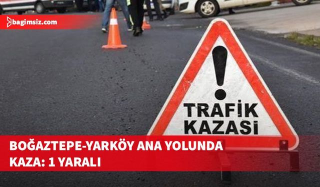 Boğaztepe-Yarköy ana yolunda kaza yapan şahıs yaralandı