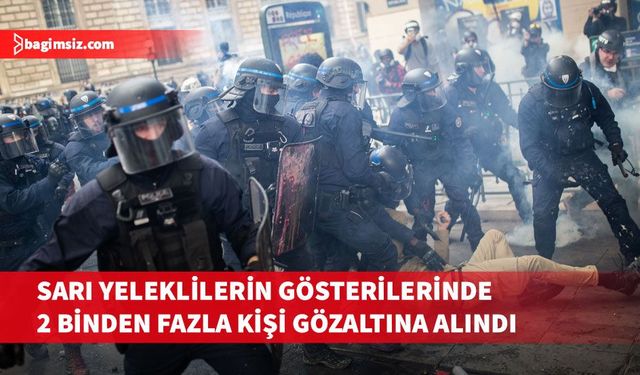 Fransa'da sarı yeleklilerin gösterilerinde 2 binden fazla kişi gözaltına alındı