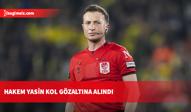 Hakem Yasin Kol gözaltına alındı