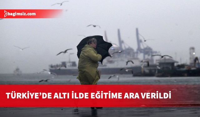 Türkiye'de sağanak nedeniyle altı ilde eğitim kurumlarında eğitim ve öğretime ara veridi