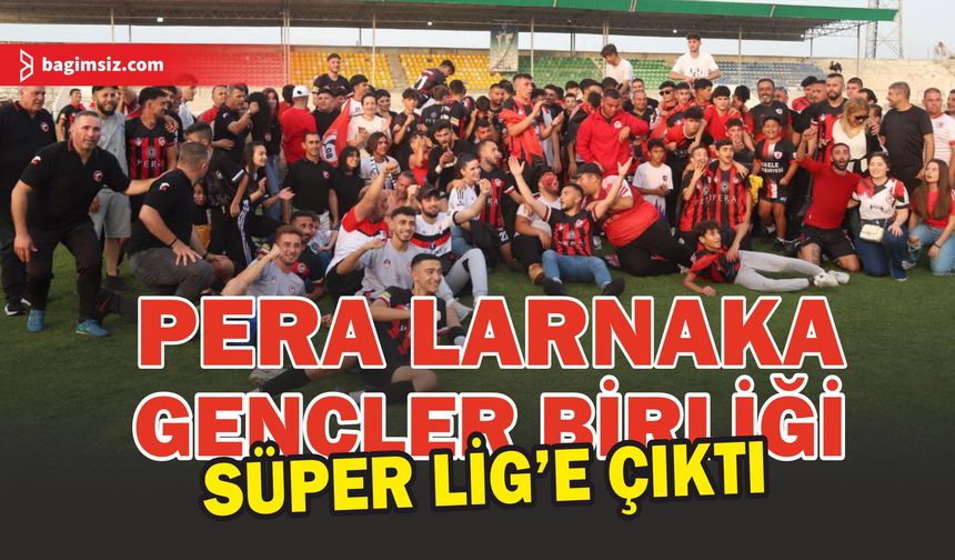Pera Larnaka Gençler Birliği Süper Lig'e Çıktı