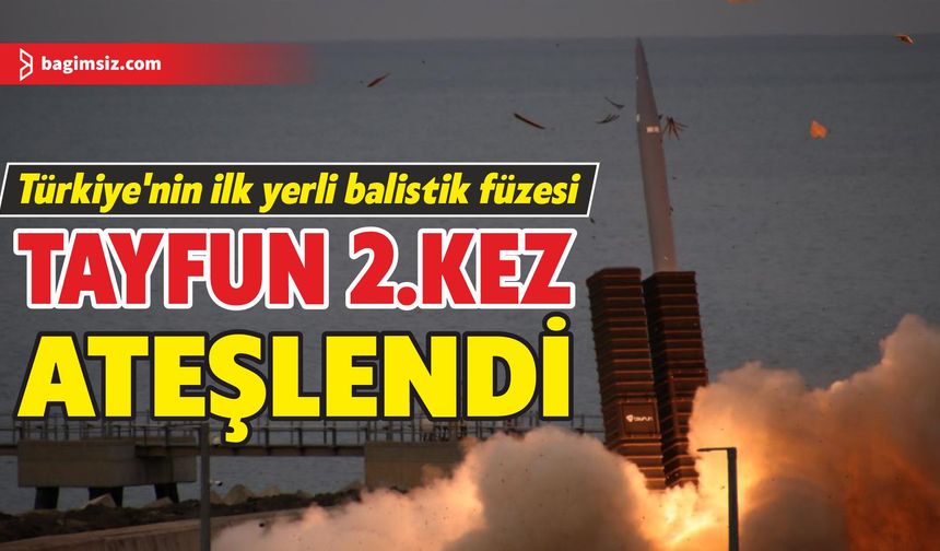 Türkiye'nin ilk yerli balistik füzesi Tayfun 2.kez ateşlendi