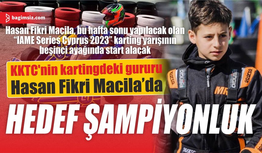 KKTC’nin kartingdeki gururu Hasan Fikri Macila, bu hafta sonu yapılacak olan  “IAME Series Cyprus 2023” karting yarışının beşinci ayağında start alacak