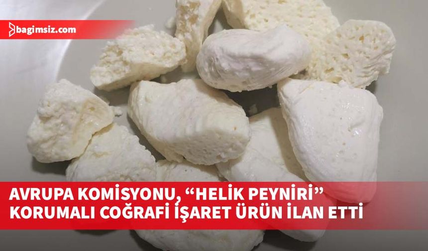 Avrupa Komisyonu, “Helik Peyniri” korumalı coğrafi işaret ürün ilan etti