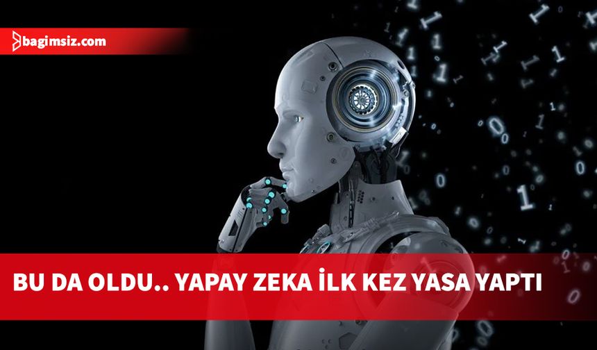 15 saniye sürdü... Yapay zeka ilk kez yasa yaptı