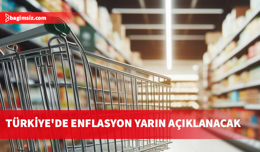 Türkiye'de Nisan enflasyonu yarın açıklanacak