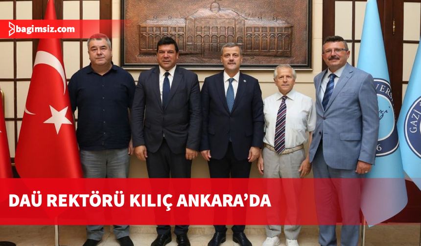 DAÜ Rektörü Kılıç Ankara’da temaslarda bulundu...