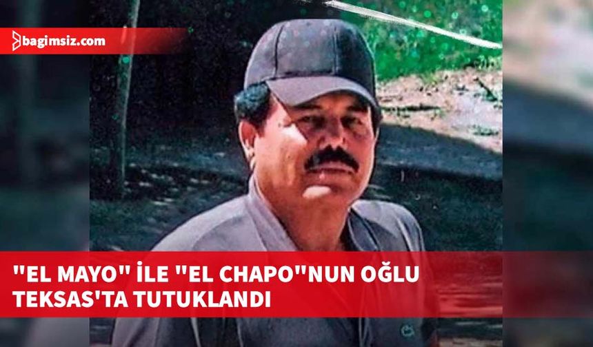 Meksikalı uyuşturucu karteli Sinaola'nın kurucusu "El Mayo" ile "El Chapo"nun oğlu Teksas'ta tutuklandı