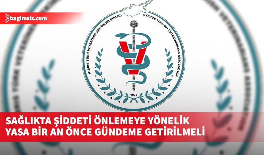 Veteriner Hekimler Birliği: Sağlıkta şiddeti önlemeye yönelik yasa bir an önce gündeme getirilmeli