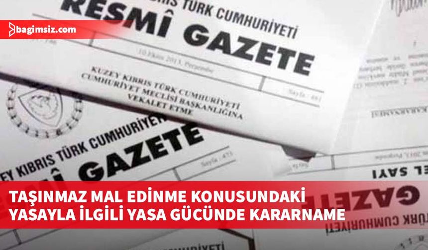 Taşınmaz mal edinme konusundaki yasayla ilgili yasa gücünde kararname