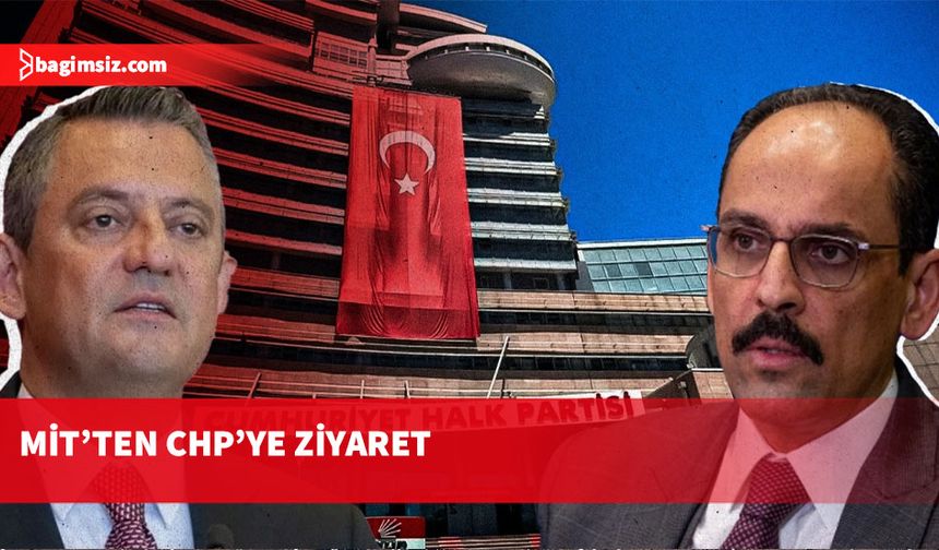 MİT Başkanı İbrahim Kalın, CHP Lideri Özgür Özel ile görüştü