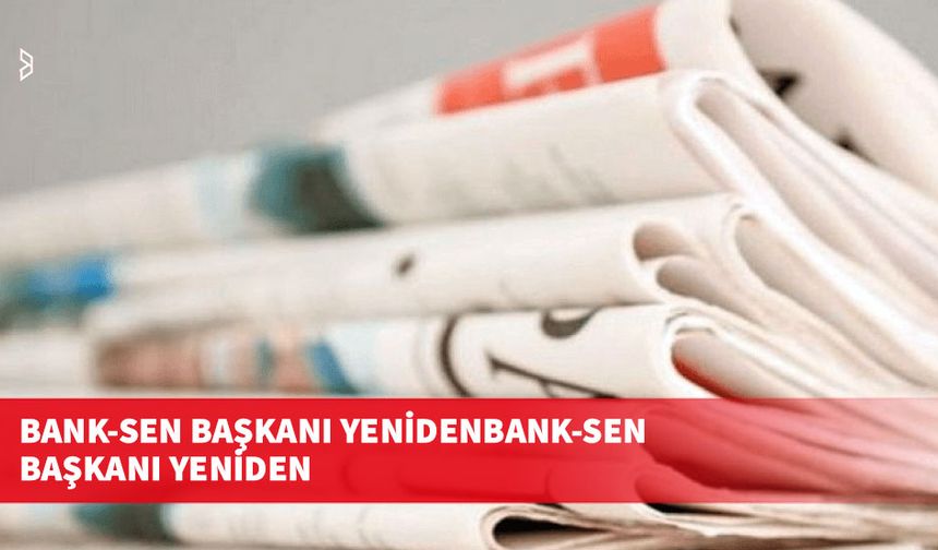 Bank-Sen Başkanı yeniden Zübeyir Boransel