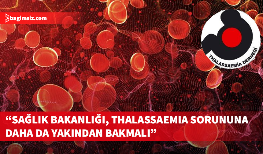 Thalassaemia Derneği: Thalassaemia doğumları son dönemde yeniden başlamıştır