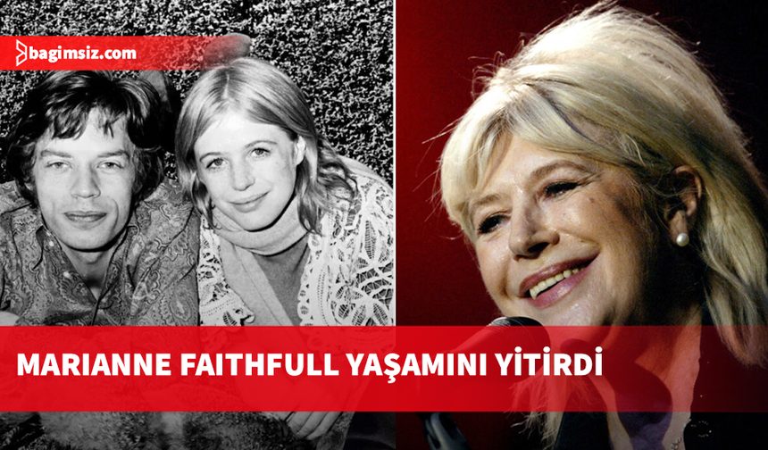 İngiliz şarkıcı ve oyuncu Marianne Faithfull hayatını kaybetti