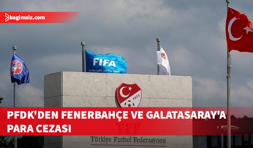 Fenerbahçe’ye 2 milyon 208 bin Galatasaray’a 390 bin TL para cezası