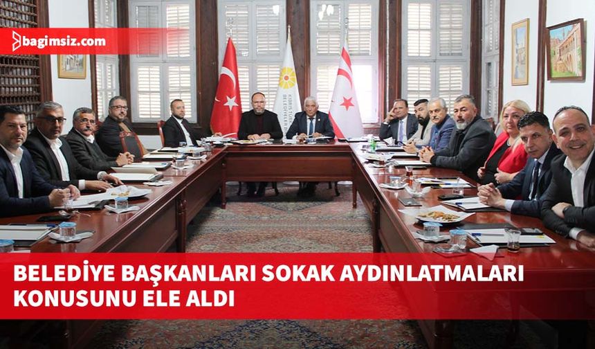 Belediye başkanları sokak aydınlatmaları konusunu ele aldı