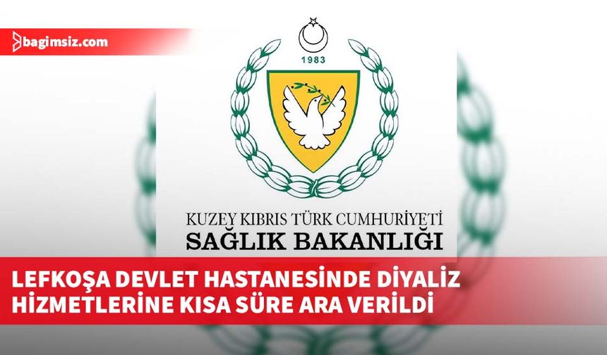 Lefkoşa Devlet Hastanesinde diyaliz hizmetlerine kısa süre ara verildi