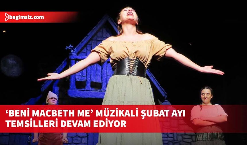 ‘Beni Macbeth Me’ müzikali şubat ayı temsilleri devam ediyor