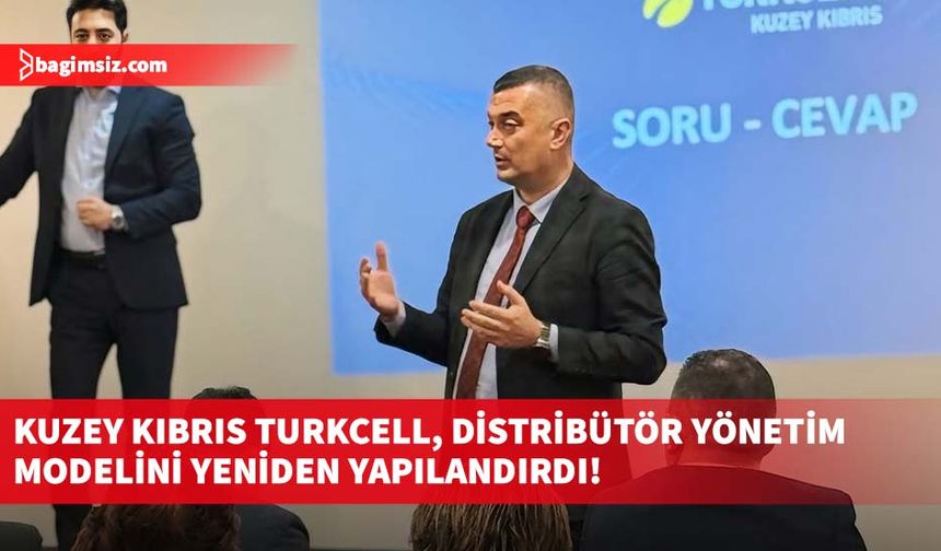 Kuzey Kıbrıs Turkcell, Distribütör Yönetim Modelini Yeniden Yapılandırdı!