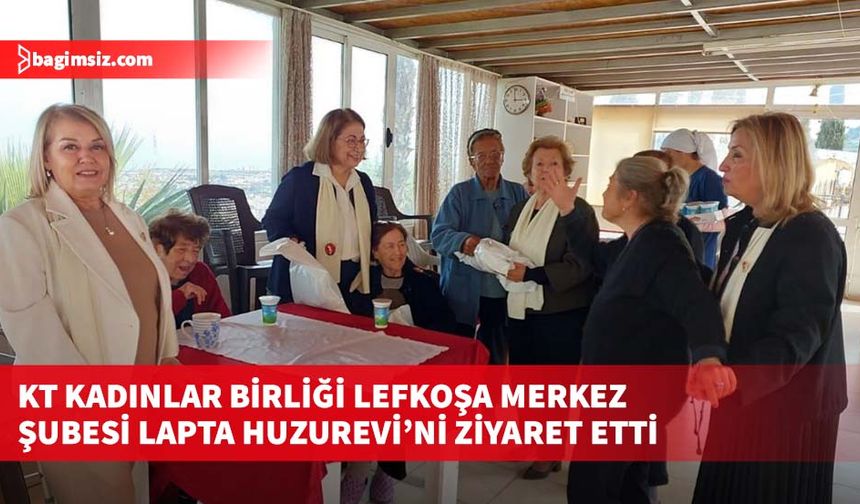 KT Kadınlar Birliği Lefkoşa Merkez Şubesi Lapta Huzurevi’ni ziyaret etti