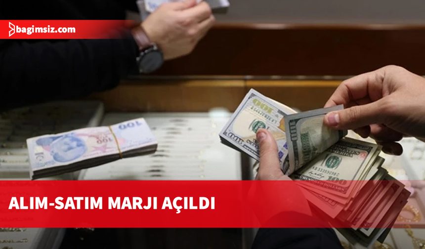 Döviz kurları yükseldi, alım-satım marjı açıldı