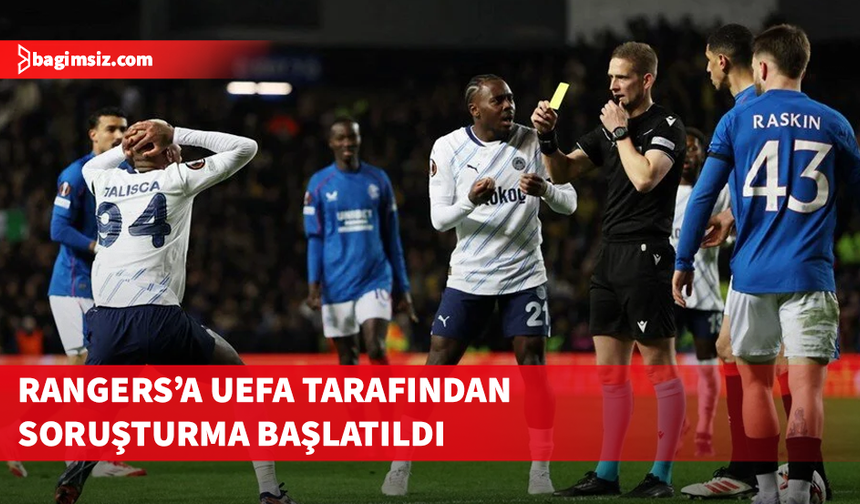 Rangers'a Fenerbahçe maçındaki "ırkçılık" nedeniyle UEFA tarafından soruşturma açıldı