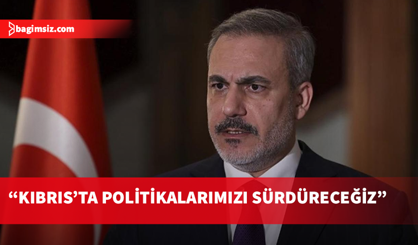 Fidan: Türk Dünyası Kıbrıs Türklerinin yanında olmaya devam edecek
