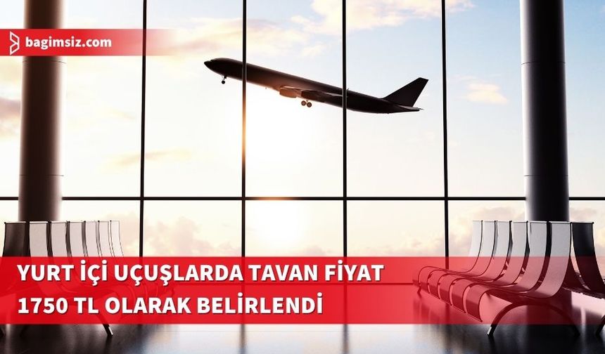 THY Türkiye'de yurt içi bilet tavan fiyatını 1750 lira olarak belirledi
