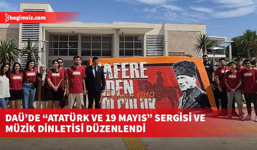 DAÜ’de “Atatürk ve 19 Mayıs” sergisi ve müzik dinletisi düzenlendi