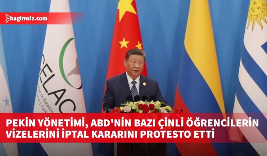 Pekin yönetimi, ABD'nin bazı Çinli öğrencilerin vizelerini iptal kararını protesto etti