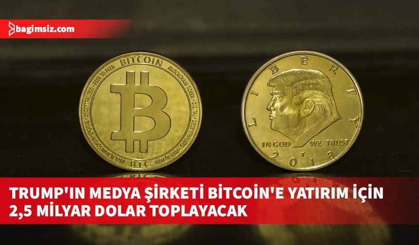 Trump'ın medya şirketi Bitcoin'e yatırım için 2,5 milyar dolar toplayacak