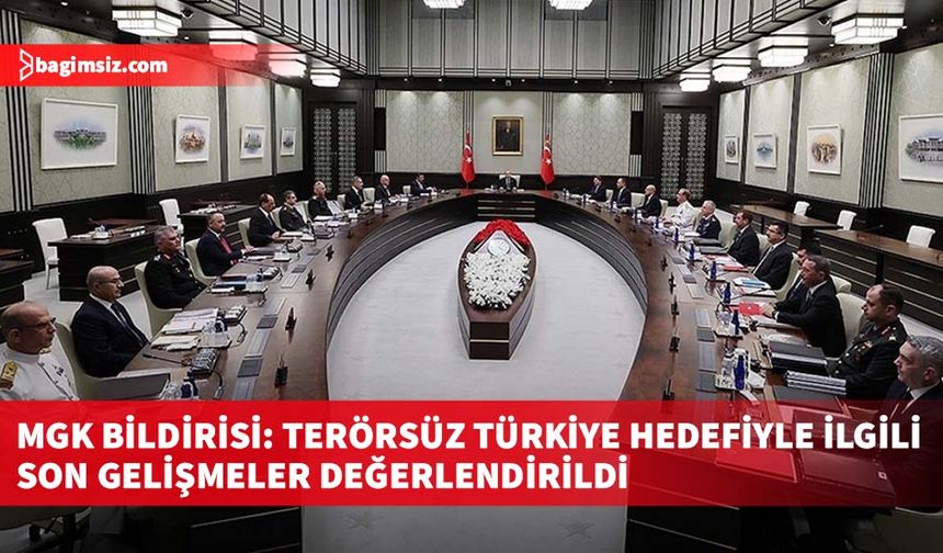 MGK Bildirisi: Terörsüz Türkiye hedefiyle ilgili son gelişmeler değerlendirildi