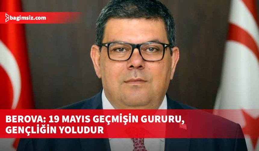 Berova: 19 Mayıs geçmişin gururu, gençliğin yoludur