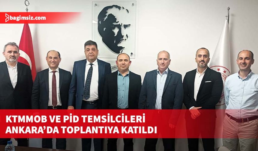 KTMMOB ve PİD temsilcileri Ankara’da toplantıya katıldı