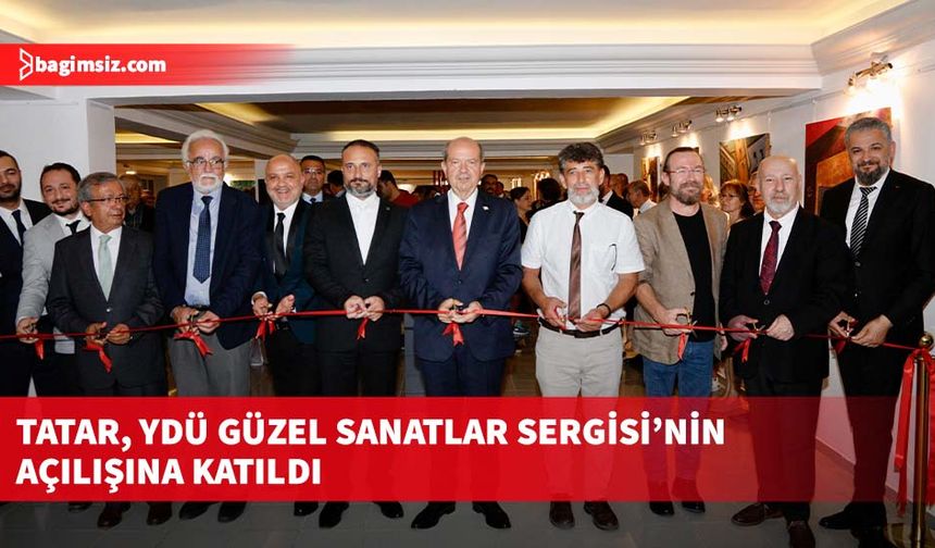 Tatar, YDÜ Güzel Sanatlar Sergisi’nin açılışına katıldı