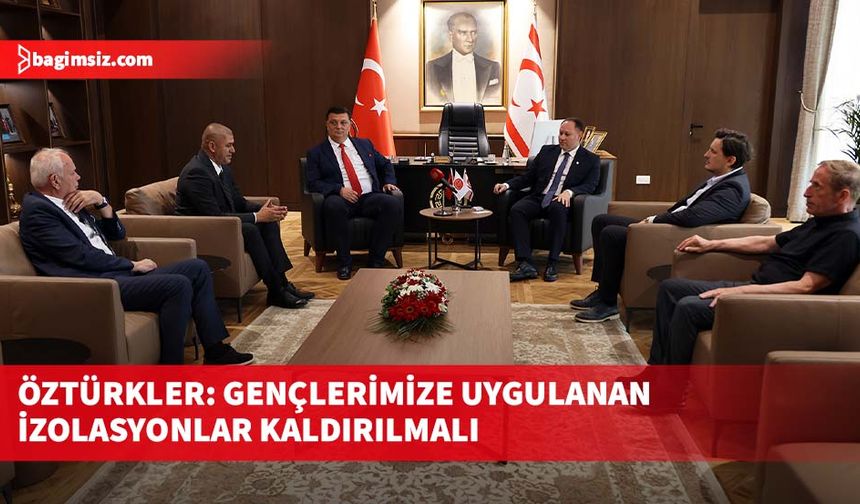 Öztürkler: Gençlerimize uygulanan izolasyonlar kaldırılmalı