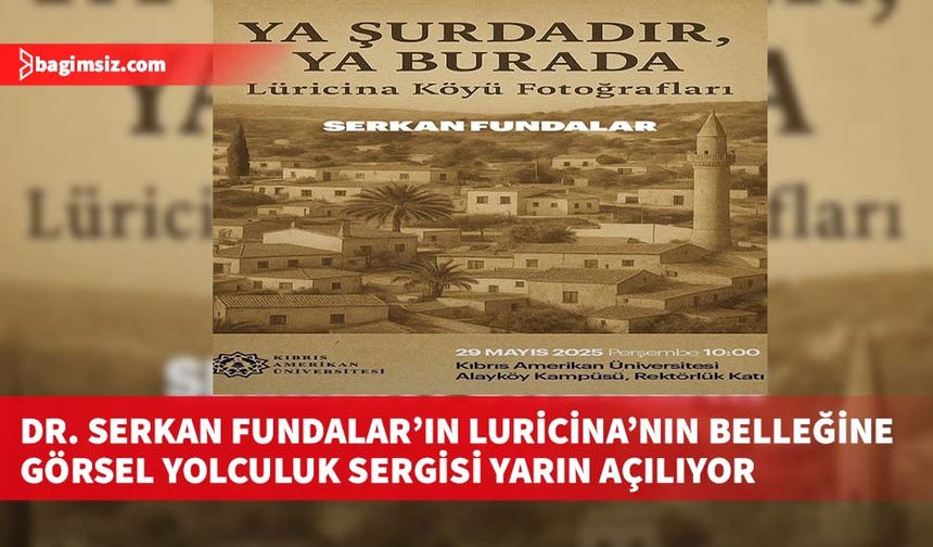 Dr. Serkan Fundalar’ın Luricina’nın Belleğine Görsel Yolculuk Sergisi yarın açılıyor