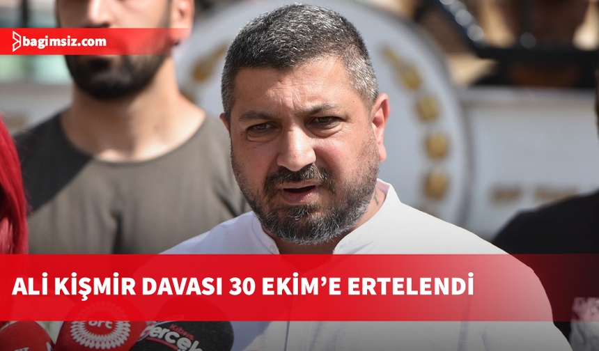 Ali Kişmir davası 30 Ekim'e ertelendi...