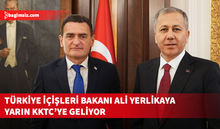 TC İçişleri Bakanı Yerlikaya yarın KKTC’ye geliyor