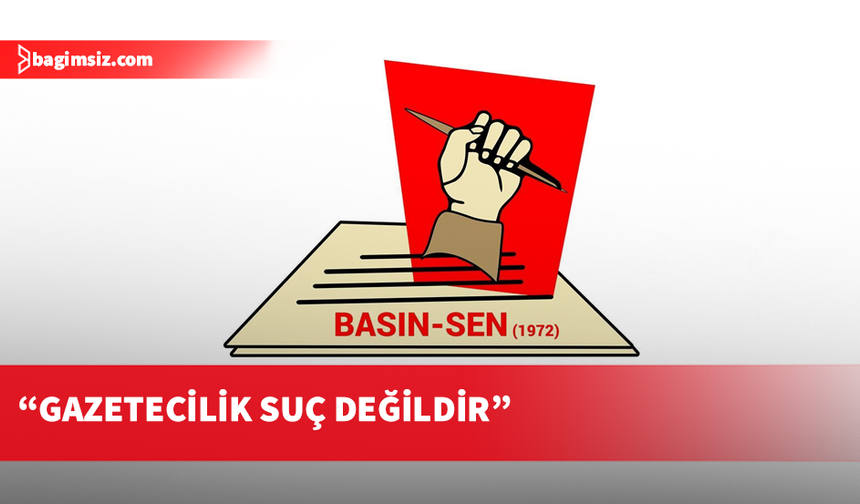 Basın-Sen’den gazetecilere yapılan Polis müdahalesine tepki