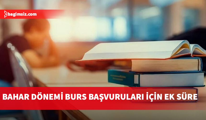 Bahar dönemi burs başvuruları için yeni tarihler açıklandı