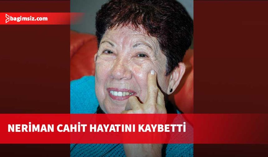 Kıbrıs Türk edebiyatının önemli isimlerinden Neriman Cahit hayatını kaybetti