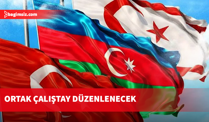 “Türk Dünyasının Genç Gücü: Bir Millet Üç Devlet Vizyonu Çalıştayı" düzenleniyor