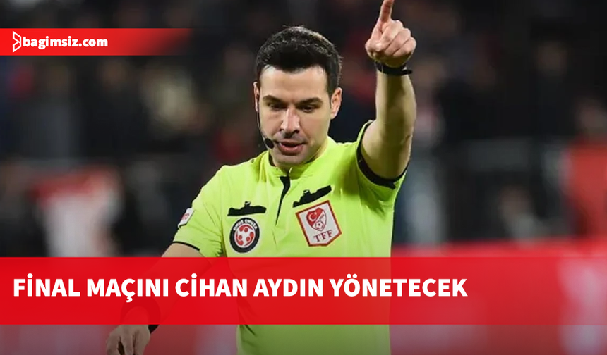 Ziraat Türkiye Kupası finalini Cihan Aydın yönetecek
